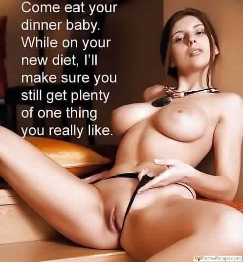 Dirty Talk hotwife caption: Come eat your dinner baby. While on your new diet, l’ll make sure you still get plenty of one thing you really like. Big Titted Goddess Shows Bald Beaver as She Removes Panties