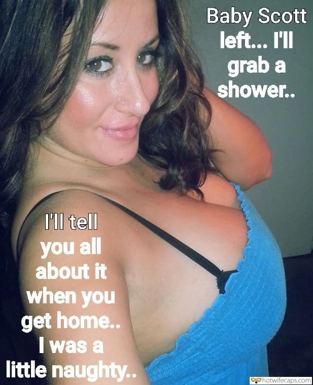 Sexy Memes Dirty Talk hotwife caption: Baby Scott left… I’ll grab a shower.. I’ll tell you all about it when you get home.. I was a little naughty.. British Girlfriend Reveals Her Boobs in Sexy Tank Top