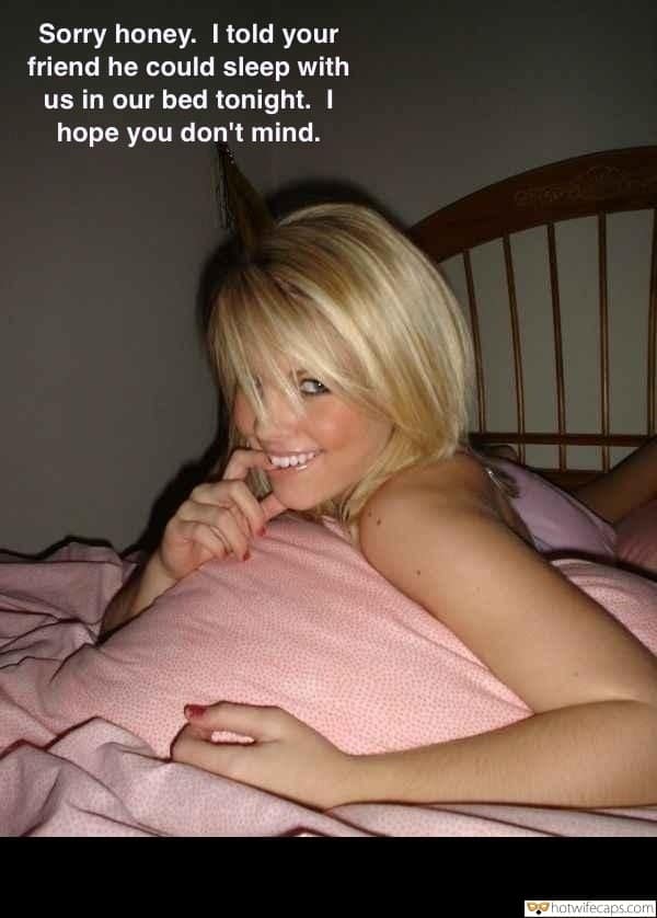 Sexy Memes Friends hotwife caption: Sorry honey. I told your friend he could sleep with us in our bed tonight. I hope you don’t mind. Charming Beauty Craving Hardcore Action Late Night