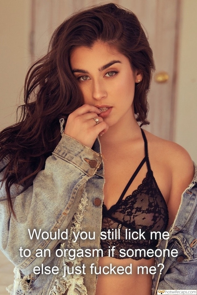 Sexy Memes hotwife caption: Would you still lick me to an orgasm if someone else just fucked me? he undressed blonde college sex captions College Doll in Denim Jacket and Bra