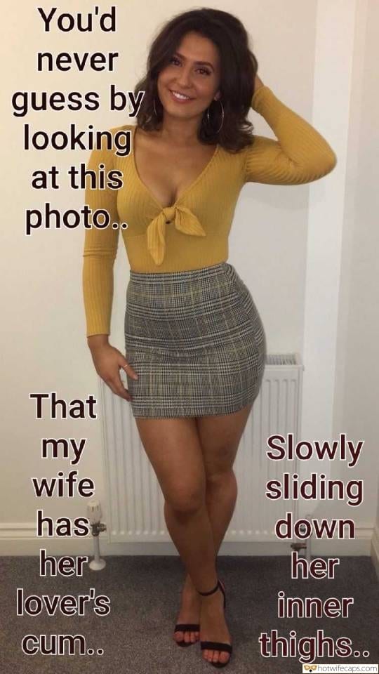 Sexy Memes hotwife caption: You’d never guess by looking at this photo. That my wife has her lover’s cum.. Slowly sliding down her inner thighs.. horwife latina caption Cute Latina Shows Sexy Legs in Short Skirt