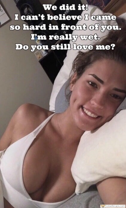 Sexy Memes hotwife caption: We did it! I can’t believe I came so hard in front of you. I’m really wwet. Do you still love me? Gf Smiles as She Shows Her Incredible Rack
