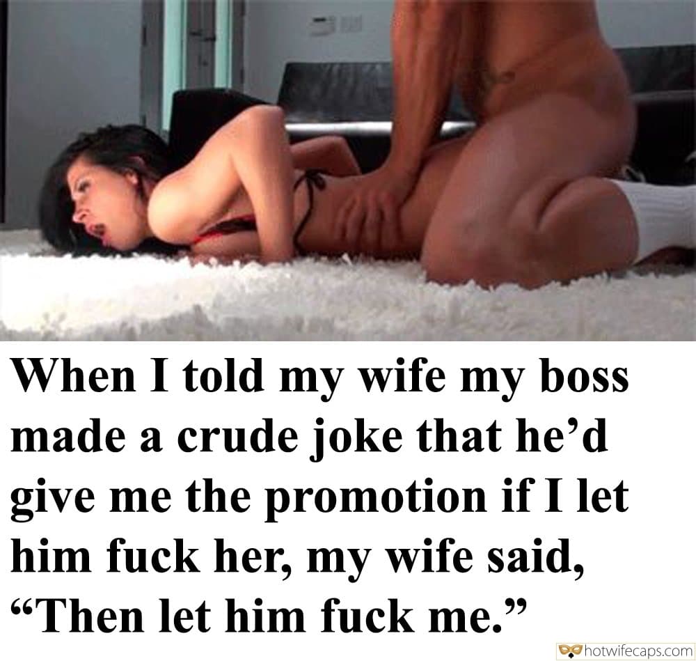 Boss hotwife caption: When I told my wife my bos made a crude joke that he’d give me the promotion if I let him fuck her, my wife said, “Then let him fuck me.” let stranger fuck wife caption what would you do...