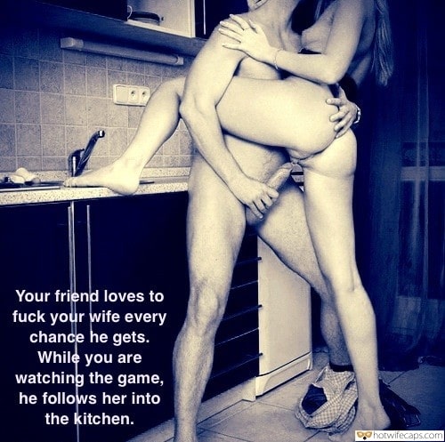 Friends Cheating Barefoot hotwife caption: Your friend loves to fuck your wife every chance he gets. While you are watching the game, he follows her into the kitchen. fucking husbands older brother captions Naughty Wife Fucking Her Lover in the Kitchen