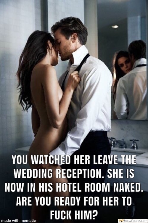 Wife Sharing hotwife caption: YOU WATCHED HER LEAVE THE WEDDING RECEPTION. SHE IS NOW IN HIS HOTEL ROOM NAKED. ARE YOU READY FOR HER TO FUCK HIM? made with mematic hotwife boyfriend caption sex com Nude Babe and Her Rich Boyfriend in the Bathroom