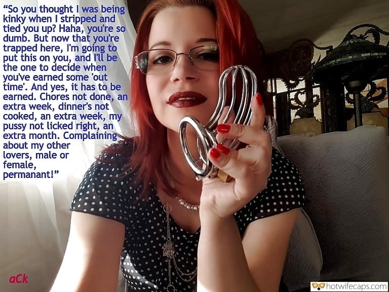 Sexy Memes Humiliation Femdom Chastity hotwife caption: “So you thought I was being kinky when I stripped and tied you up? Haha, you’re so dumb. But now that you’re trapped here, I’m going to put this on you, and l’ll be the one to decide when you’ve...
