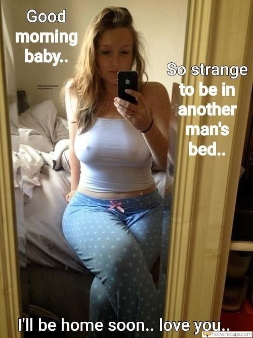 Sexy Memes hotwife caption: Good moming baby.. So strange to be in another man’s bed.. I’ll be home soon.. love you.. Selfie of My Hard Nipples Early Morning