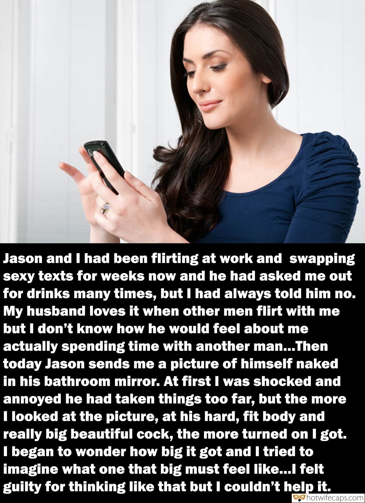 Cuckold Stories hotwife caption: Jason and I had been flirting at work and swapping sexy texts for weeks now and he had asked me out for drinks many times, but I had always told him no. My husband loves it when other men flirt...