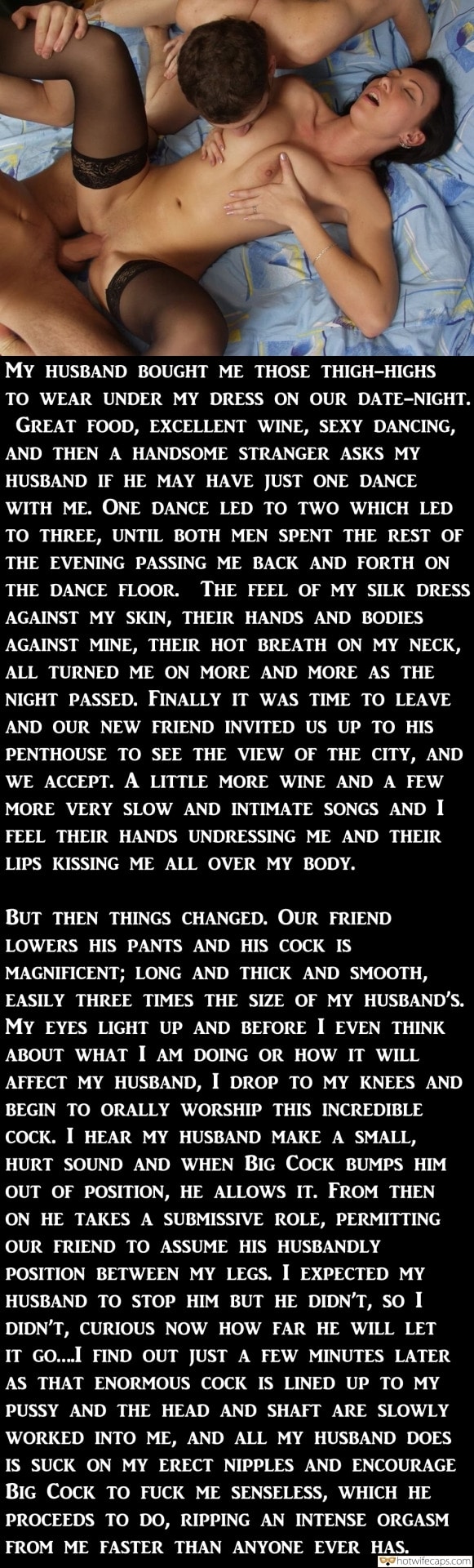 Cuckold Stories hotwife caption: MY HUSBAND BOUGHT ME THOSE THIGH-HIGHS TO WEAR UNDER MY DRESS ON OUR DATE-NIGHT. GREAT FOOD, EXCELLENT WINE, SEXY DANCING, AND THEN A HANDSOME STRANGER ASKS MY HUSBAND IF HE MAY HAVE JUST ONE DANCE WITH ME. ONE DANCE LED...