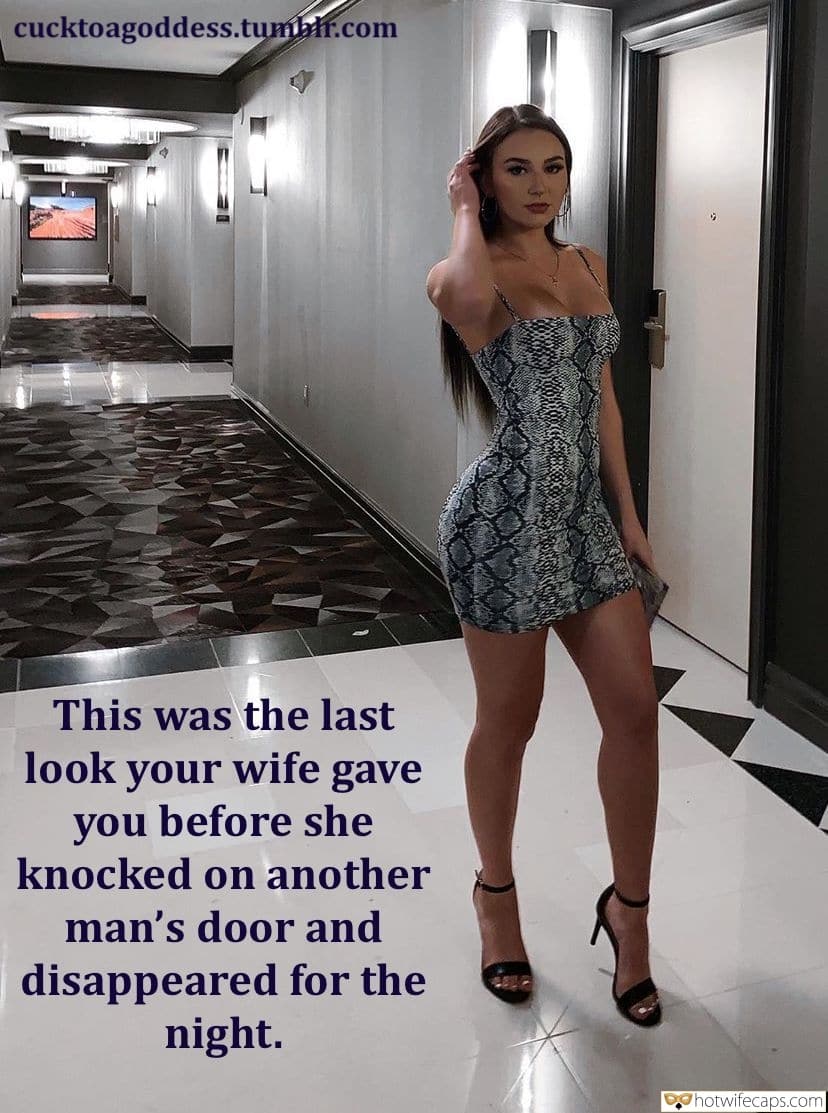 Sexy Memes hotwife caption: cucktoagoddess.tumblr.com This was the last look your wife gave you before she knocked on another man’s door and disappeared for the night. Sexy Wife in Tight Dress and Heel