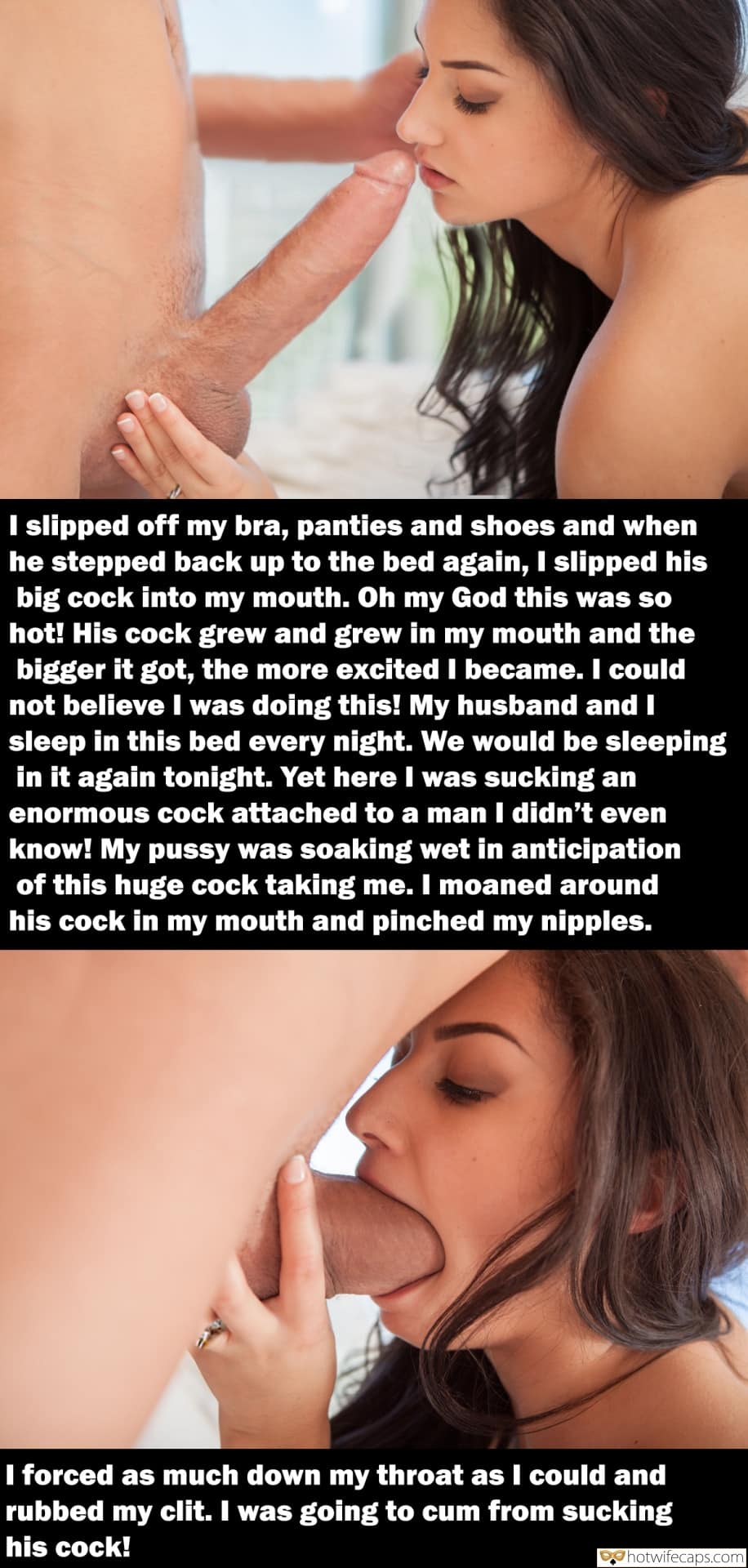 Cuckold Stories Blowjob hotwife caption: I slipped off my bra, panties and shoes and when he stepped back up to the bed again, I slipped his big cock into my mouth. Oh my God this was so hot! His cock grew and grew in my...