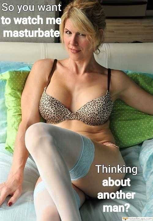 Sexy Memes Dirty Talk hotwife caption: So you want to watch me masturbate Thinking about another man? Stunning Milf Shows Sexy Body in Lingerie