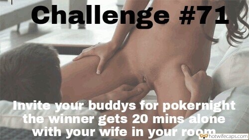 Lost Bet Challenges and Rules hotwife caption: Challenge #71 Invite your buddys for pokernight the winner gets 20 mins alone with your wife in your room Winner Got 20 Mins With My Wife but Nobody Mentioned Sex