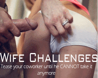 Challenges and Rules hotwife caption: WIFE CHALLENGES Tease your coworker until he CANNOT take it anymore Pervert With Thick Dick Grabbing Teenage Ass