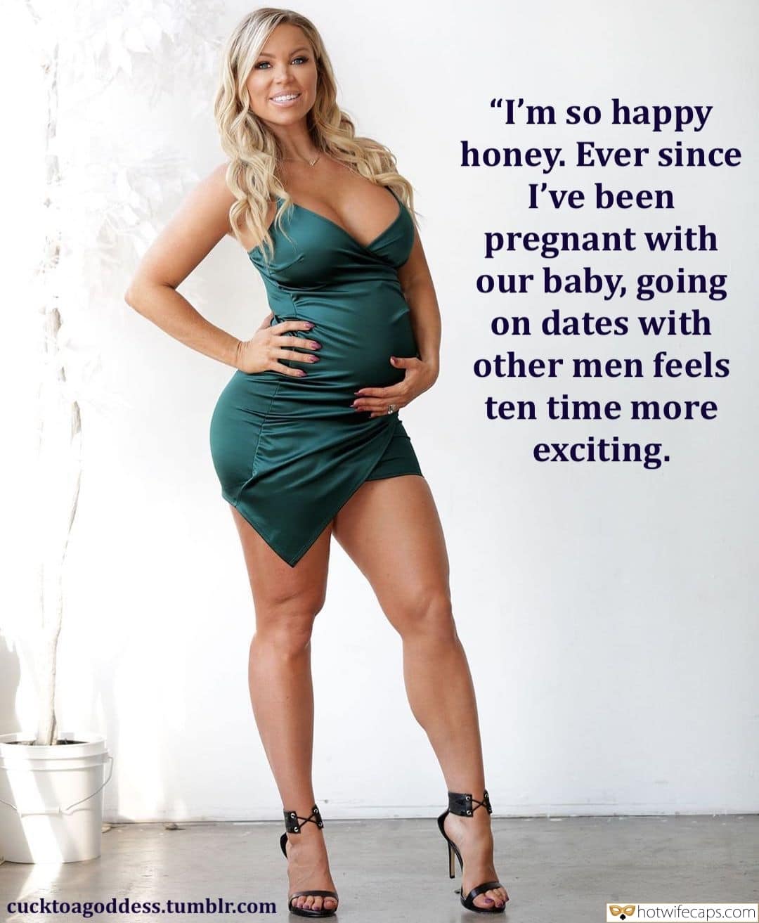 Sexy Memes Humiliation hotwife caption: “I’m so happy honey. Ever since I’ve been pregnant with our baby, going on dates with other men feels ten time more exciting. cucktoagoddess.tumblr.com Hotwife pregnant sex captions Molesting pregnant mom baby caption porn Voluptuous Pregnant Blonde in Green Dress