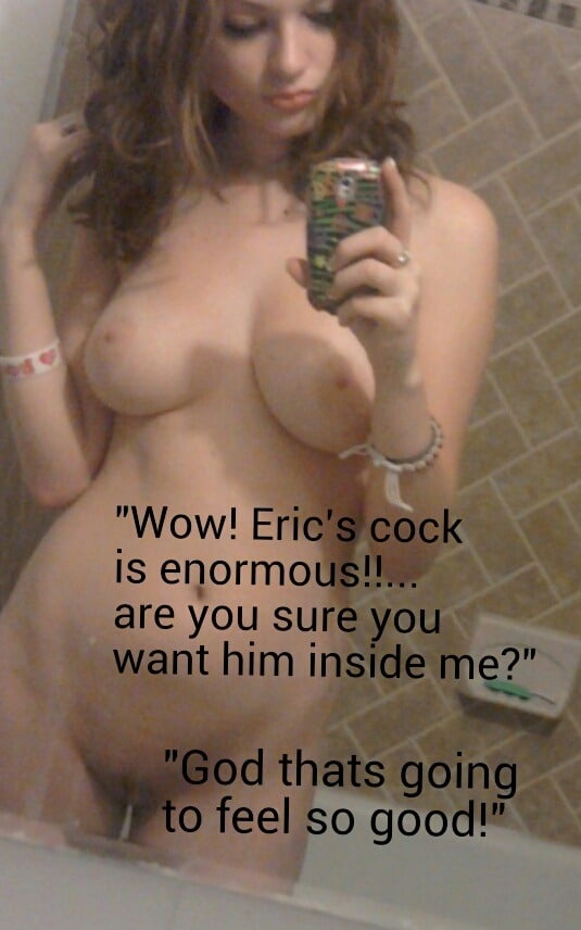 It's too big Dirty Talk hotwife caption: “Wow! Eric’s cock is enormous!!.. are you sure you want him inside me?” “God thats going to feel so good!” I Am Asking You One More Time!