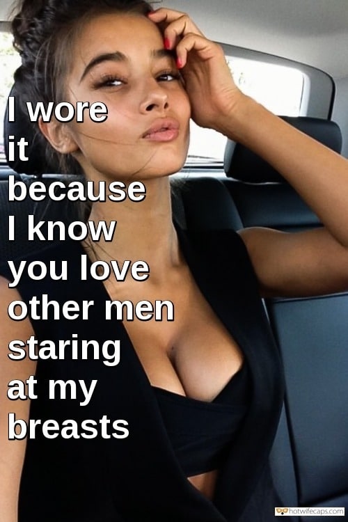 Sexy Memes hotwife caption: I wore it because I know you love other men staring at my breasts Big Tits of HOTWIFE for Other Men to Drool