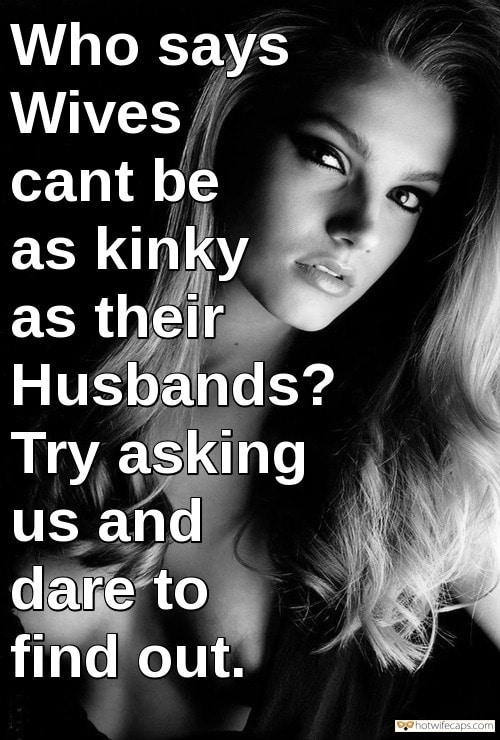 Sexy Memes hotwife caption: Who says Wives can’t be as kinky as their Husbands? Try asking us and dare to find out. Girls Can Be Such a Kinky Dirty Sluts