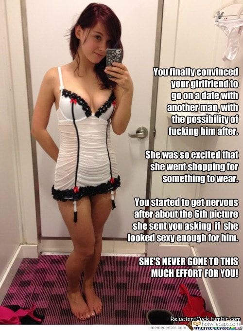 Sexy Memes Barefoot hotwife caption: You finally convinced your girlfriend to go on a date with another man, with the possibility of fucking him after. She was so excited that she went shopping for something to wear. You started to get nervous after about the...