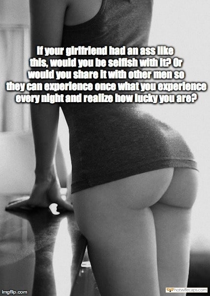 Sexy Memes No Panties hotwife caption: If your girlfriend had an ass like this, would you be selfish with it? or would you share it with other men so they can experience once what you experience Every night and realize how lucky you are? Sexy mature...