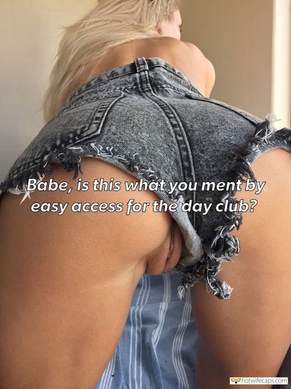Flashing Dirty Talk hotwife caption: Babe, is this what you meant by easy access for the day club? Beautiful Pussy Slip From Denim Shorts
