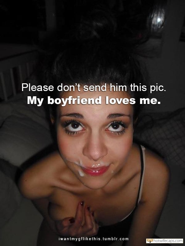 Cum Slut Cheating hotwife caption: Please don’t send him this pic. My boyfriend loves me.  cum eating instruction caption porn pics Cheating Teen Regrets After Cum on Face Affair
