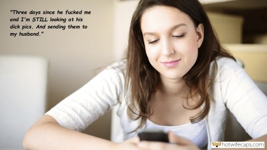 Sexy Memes Dirty Talk Bull hotwife caption: “Three days since he fucked me and I’m STILL looking at his dick pics. And sending them to my husband.” His Cock on Her Phone Makes Her Smile Every Time