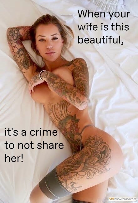 Sexy Memes hotwife caption: When your wife is this beautiful, it’s a crime to not share her! Inked and Sexy Wife Laying Down Naked on Bed