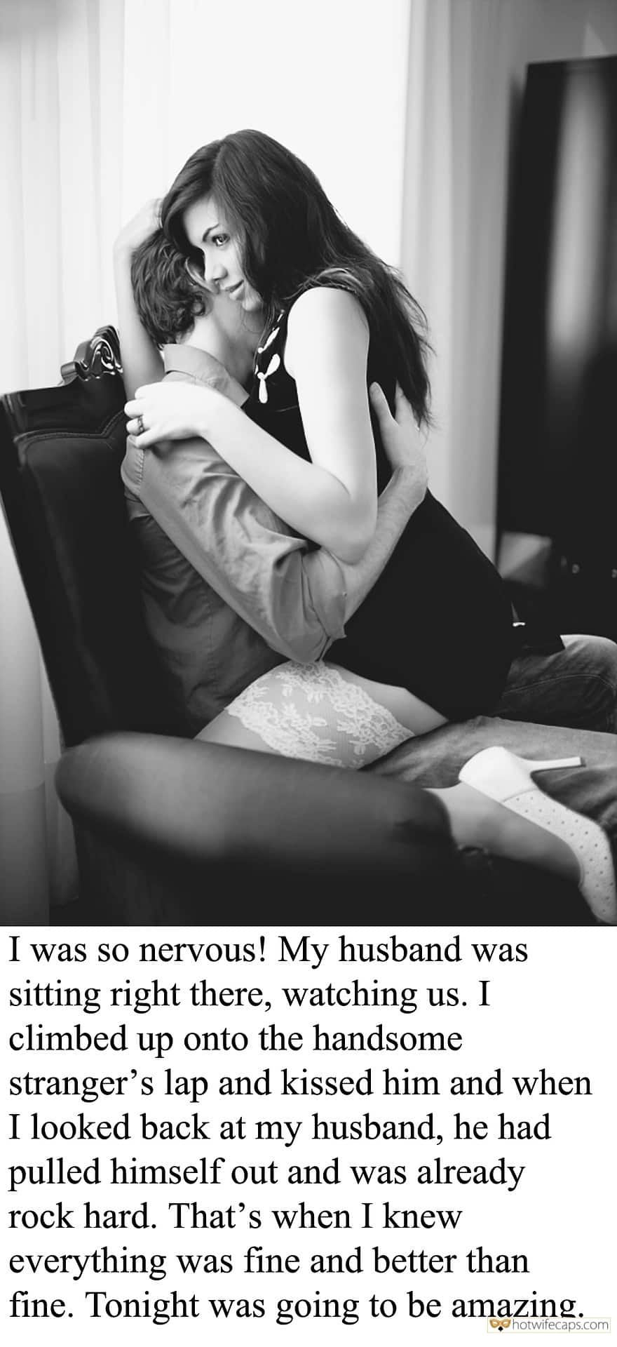 Wife Sharing Sexy Memes Cuckold Stories hotwife caption: I was so nervous! My husband was sitting right there, watching us. I climbed up onto the handsome stranger’s lap and kissed him and when I looked back at my husband, he had pulled himself out and was already rock...