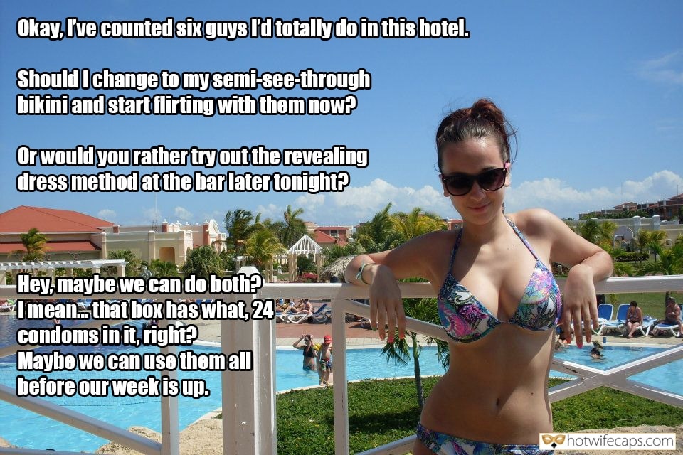 Vacation Sexy Memes Dirty Talk hotwife caption: Okay, I’ve counted six guys I’d totally do in this hotel. Should I change to my semi-see-through bikini and start flirting with them now? Or would you rather try out the revealing dress method at the bar later tonight? Hey,...