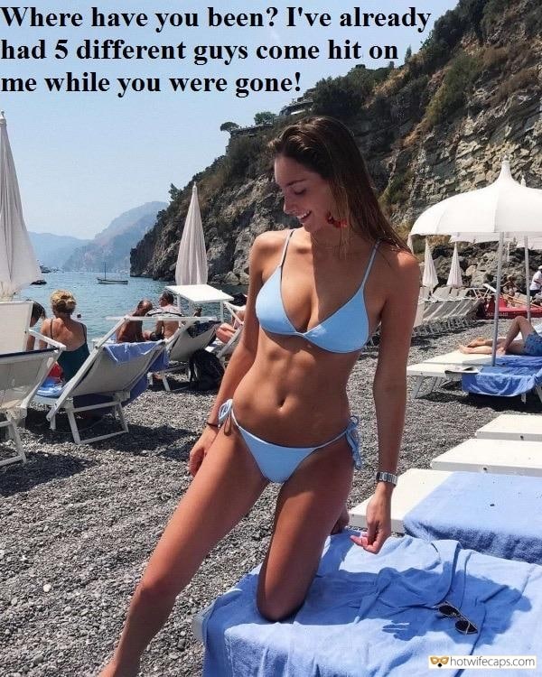 Sexy Memes Dirty Talk hotwife caption: Where have you been? I’ve already had 5 different guys come hit on me while you were gone! Youf Gf Is Too Sexy to Be Alone on the Beach