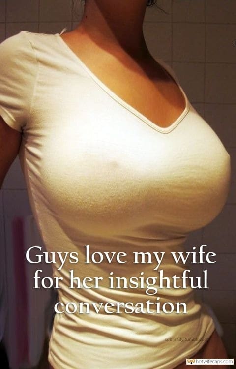 Sexy Memes hotwife caption: Guys love my wife for her insightful conversation  Your Petite Wife Has Huge Tits
