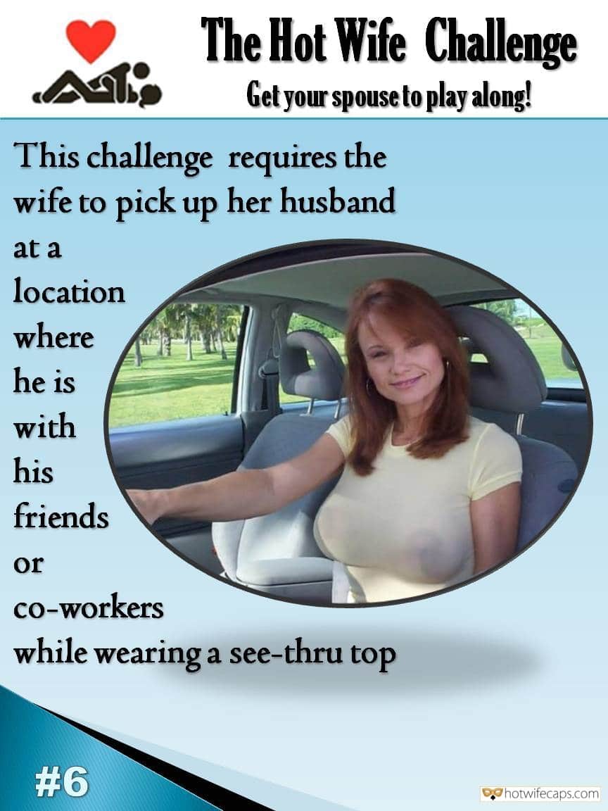 Sexy Memes Public Friends Flashing Challenges and Rules hotwife caption: Get your spouse to play along! This challenge requires the wife to pick up her husband at a location where he is with his friends or co-workers while wearing a see-thru top points in hotwife challenge  sex gif captions Mature Redhead...