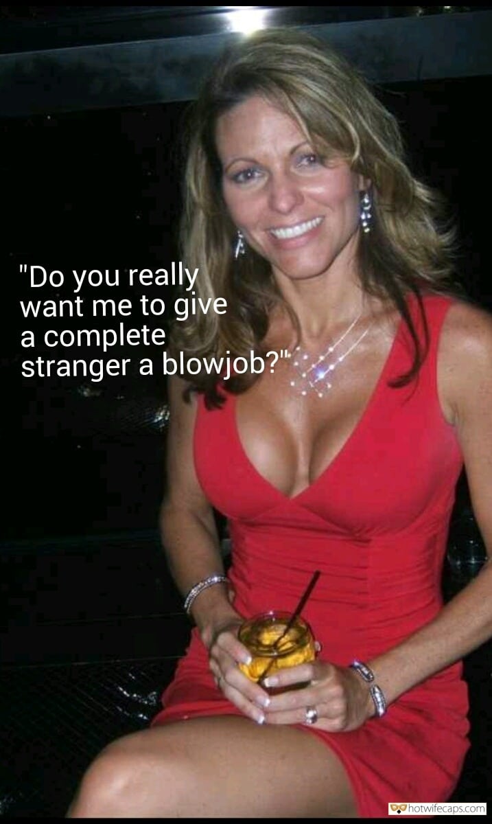 Vacation Sexy Memes Dirty Talk Blowjob hotwife caption: “Do you really want me to give a complete stranger a blowjob?” beautiful dress blowjob caption Beautiful Wife in Red Dress Is Happy to Give Head to Stranger