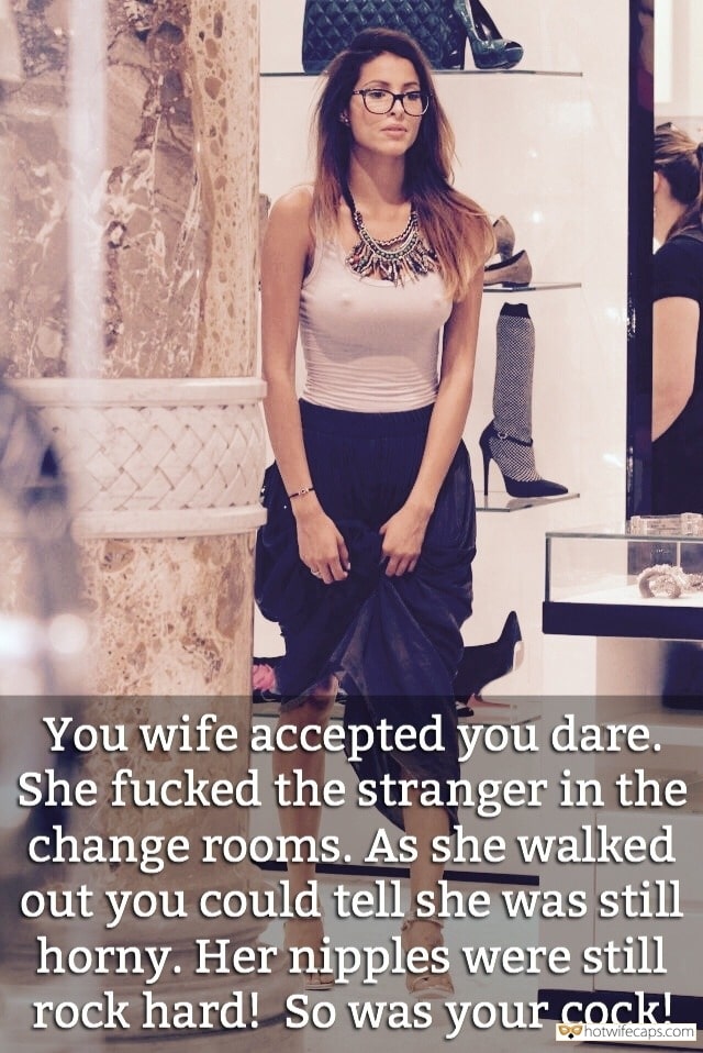 Sexy Memes Public hotwife caption: Your wife accepted you dare. She fucked the stranger in the change rooms. As she walked out you could tell she was still horny. Her nipples were still rock hard! So was your cock! A Memory of Your Wife After...