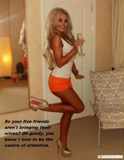 Sexy Memes Friends Dirty Talk hotwife caption: So your five friends aren’t bringing their wives? Oh goody, you know I love to be the center of attention. Blonde Bimbo Likes to Be Filthy for Friends