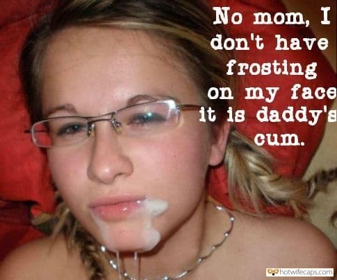 Cum Slut Bull hotwife caption: No mom, I don’t have frosting on my face it is daddy’s cum. tumblr_nihkcvrY3b1tba2feo1_500 Copy