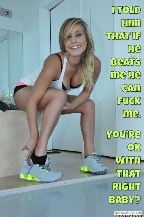 Sexy Memes Lost Bet Dirty Talk hotwife caption: I TOLD Him THAT IF He BEATS me He CAn FUCK me. YOU’Re OK WITH THAT RIGHT BABY? Slut Wife Has Nothing to Lose
