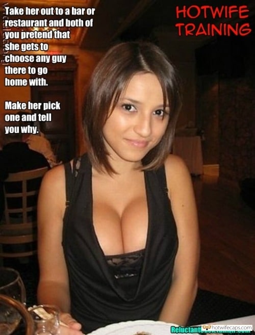 Sexy Memes Public Challenges and Rules hotwife caption: HOTWIFE TRAINING. Take her out to a bar or restaurant and both of you pretend that she gets to choose any guy there to go home with. Make her pick one and tell you why. Cute Looking Busty GF Is...