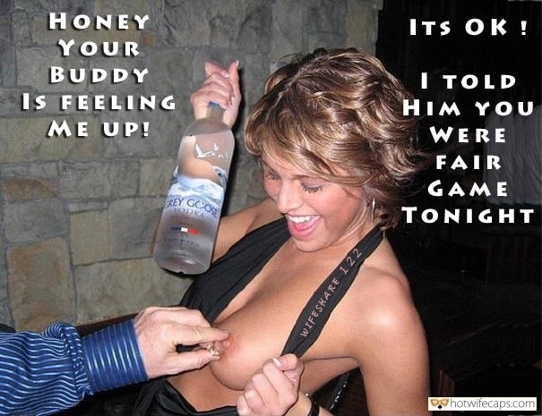 Friends Flashing Cheating hotwife caption: HONEY ITS OK ! YOUR BUDDY IS FEELING ME UP! I TOLD HIM YOU  WERE FAIR GAME TONIGHT  He Is Touching Your GF’s Nipple
