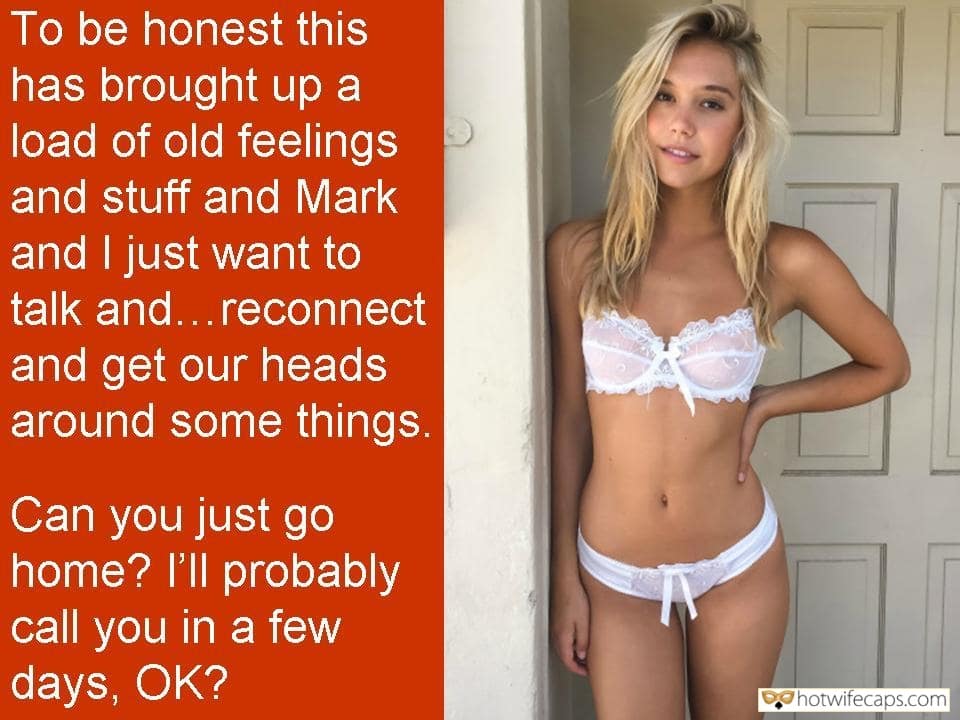 Sexy Memes Humiliation Ex Boyfriend Dirty Talk hotwife caption: To be honest this has brought up a load of old feelings and stuff and Mark and I just want to talk and…reconnect and get our heads around some things. Can you just go home? l’ll probably call you in...