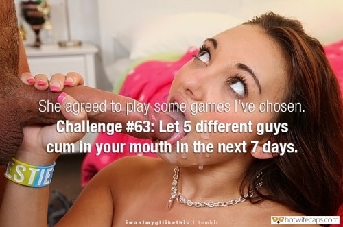 Cum Slut Challenges and Rules hotwife caption: She agreed to play some games I’ve chosen. Challenge #63: Let 5 different guys cum in your mouth in the next 7 days. Hotwives captions cleanup cum eat out tumbler too much cum captions Tumblr Hotwives captions cleanup cum eat...