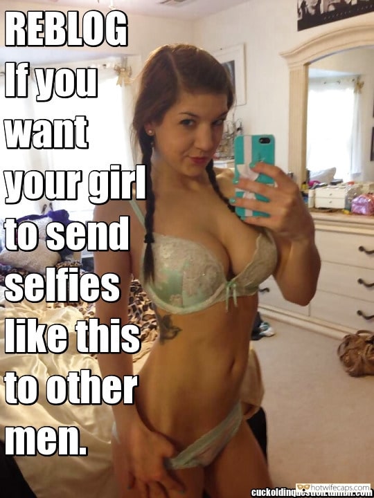 Sexy Memes hotwife caption: REBLOG Ifyou want your girl to send selfies like this to other men. cuckoldinquestion.tumblr.com
