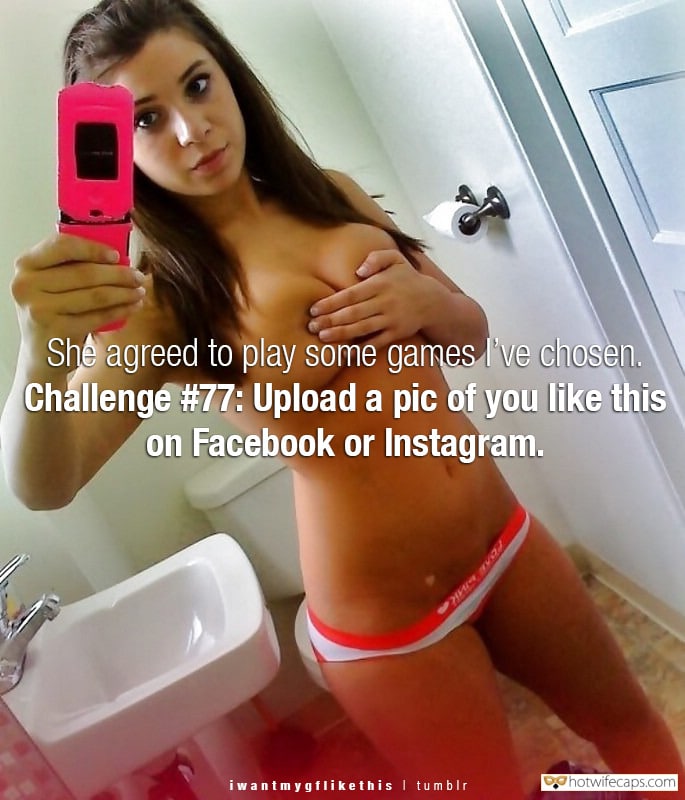 Sexy Memes Challenges and Rules hotwife caption: Challenge #77: Upload a pic of you like this on Facebook or Instagram.Â  She Agreed to Play Some Games I’ve Chosen