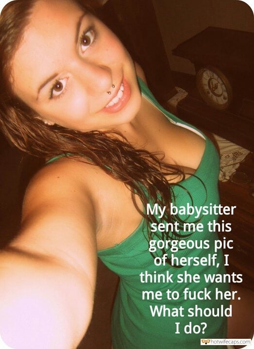 Sexy Memes Cuckquean hotwife caption: My I think she wants me to fuck her. What should I do? captions femdom babysitter sex captions blonde college babysitter Babysitter Sent Me This Gorgeous Pic of Herself