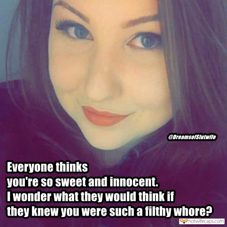 Sexy Memes My Favorite hotwife caption: @DreamsofSlutwife Everyone thinks you’re so sweet and innocent. I wonder what they would think if they knew you were such a filthy whore? Do Not Reveal Her Secrets in Public
