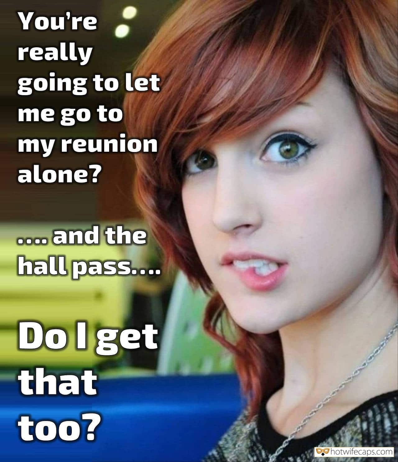 Sexy Memes My Favorite hotwife caption: You’re really going to let me go to my reunion alone? coc. and the hall pass… 0000 DoIget that too? Enjoy the Night With Old Buddies