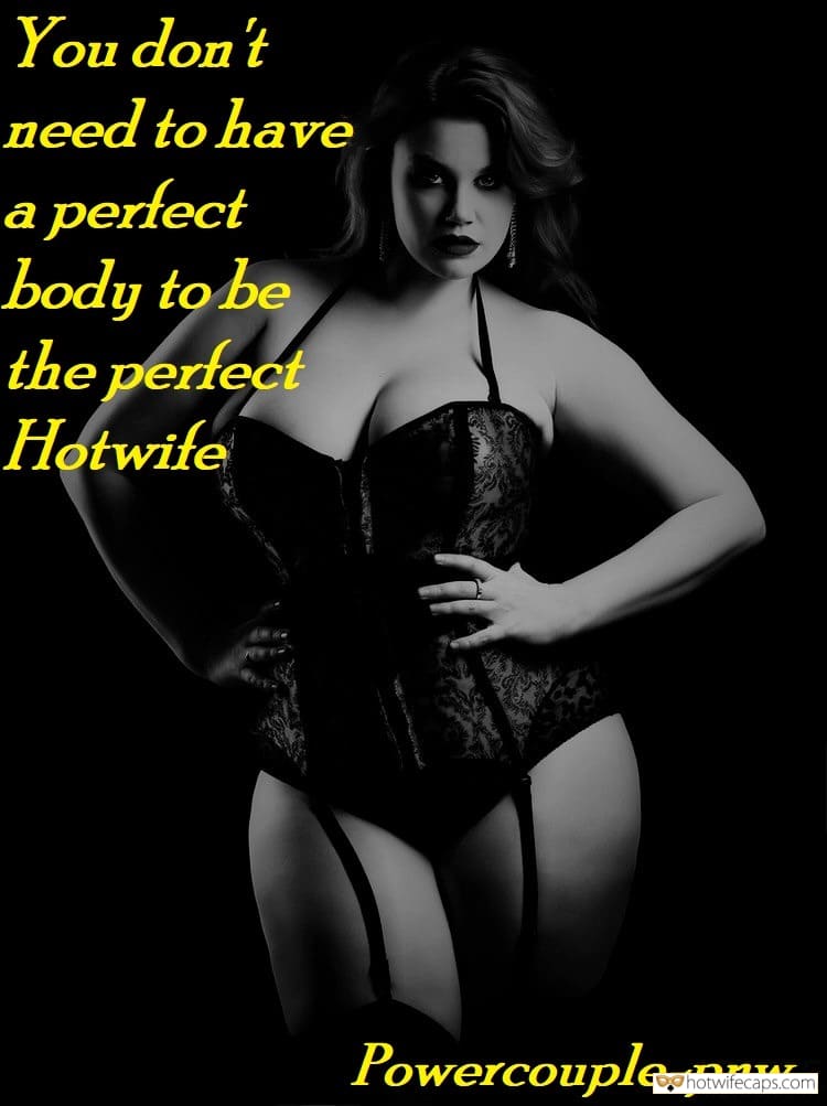 Sexy Memes hotwife caption: You don’t need to have a perfect body to be the perfect Hotwife Powercouple-pnw hotwife comic Fat Chicks Can Be Hotwife Too
