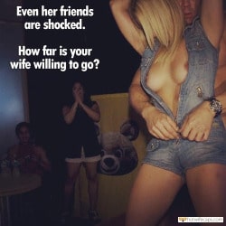 My Favorite hotwife caption: Even her friends are shocked. How far is your wife willing to go? Her Lust for Fuck Left Everyone Shocked