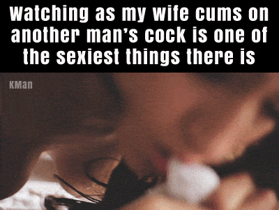 My Favorite hotwife caption: watching as my wife cums on another man’S cock is one of the sexiest things there is KMan Her Moaning Tell About Her Orgasm